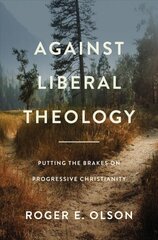 Against Liberal Theology: Putting the Brakes on Progressive Christianity цена и информация | Духовная литература | pigu.lt