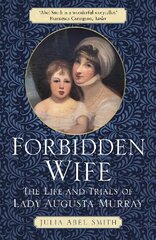 Forbidden Wife: The Life and Trials of Lady Augusta Murray цена и информация | Биографии, автобиогафии, мемуары | pigu.lt