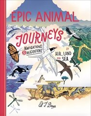 Epic Animal Journeys: Migration and navigation by air, land and sea цена и информация | Книги для подростков и молодежи | pigu.lt