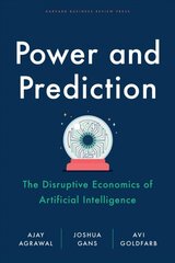 Power and Prediction: The Disruptive Economics of Artificial Intelligence цена и информация | Книги по экономике | pigu.lt