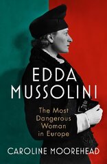 Edda Mussolini: The Most Dangerous Woman in Europe kaina ir informacija | Istorinės knygos | pigu.lt