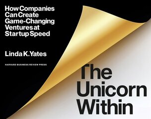 Unicorn Within: How Companies Can Create Game-Changing Ventures at Startup Speed kaina ir informacija | Ekonomikos knygos | pigu.lt