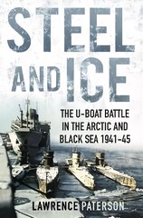 Steel and Ice: The U-Boat Battle in the Arctic and Black Sea 1941-45 kaina ir informacija | Istorinės knygos | pigu.lt