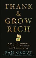 Thank & Grow Rich: A 30-Day Experiment in Shameless Gratitude and Unabashed Joy цена и информация | Самоучители | pigu.lt
