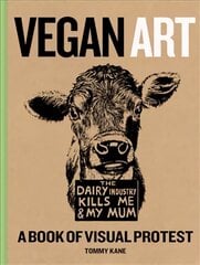 Vegan Art: A Book Of Visual Protest цена и информация | Книги об искусстве | pigu.lt