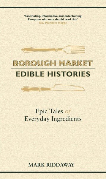 Borough Market: Edible Histories: Epic tales of everyday ingredients kaina ir informacija | Receptų knygos | pigu.lt