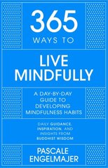 365 Ways to Live Mindfully: A Day-by-day Guide to Mindfulness kaina ir informacija | Saviugdos knygos | pigu.lt