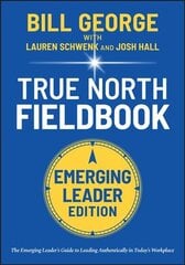 True North FieldBook, Emerging Leader Edition: The Emerging Leader's Guide to Leading Authentically in Today's Workplace цена и информация | Книги по экономике | pigu.lt
