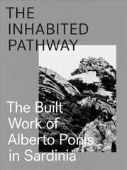 Inhabited Pathway - The Built Work of Alberto Ponis in Sardinia: The Built Work of Alberto Ponis in Sardinia цена и информация | Книги по архитектуре | pigu.lt