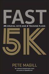 Fast 5K: 25 Crucial Keys and 4 Training Plans kaina ir informacija | Knygos apie sveiką gyvenseną ir mitybą | pigu.lt