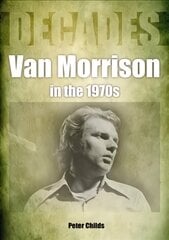 Van Morrison in the 1970s: Decades цена и информация | Книги об искусстве | pigu.lt