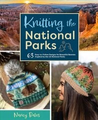 Knitting the National Parks: 63 Easy-to-Follow Designs for Beautiful Beanies Inspired by the US National Parks цена и информация | Книги о питании и здоровом образе жизни | pigu.lt