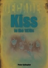 Kiss in the 1970s: Decades цена и информация | Книги об искусстве | pigu.lt