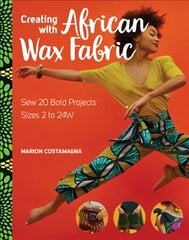 Creating With African Wax Fabric: Sew 20 Bold Projects; Sizes 2 to 24w kaina ir informacija | Knygos apie sveiką gyvenseną ir mitybą | pigu.lt