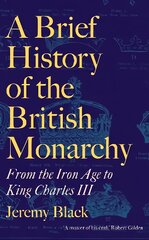 Brief History of the British Monarchy: From the Iron Age to King Charles III kaina ir informacija | Istorinės knygos | pigu.lt