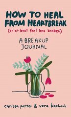 How to Heal from Heartbreak (or at Least Feel Less Broken): A Break-up Journal цена и информация | Самоучители | pigu.lt