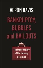 Bankruptcy, Bubbles and Bailouts: The Inside History of the Treasury Since 1976 цена и информация | Исторические книги | pigu.lt