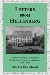 Letters from Helfenberg: A Family Correspondence between Dresden and Cambridge, and beyond, 1909 - 1948 kaina ir informacija | Biografijos, autobiografijos, memuarai | pigu.lt