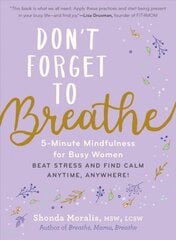Don't Forget to Breathe: 5-Minute Mindfulness for Busy Women - Beat Stress and Find Calm Anytime, Anywhere! цена и информация | Самоучители | pigu.lt