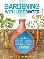 Gardening with Less Water: Low-Tech, Low-Cost Techniques; Use Up to 90% Less Water in Your Garden цена и информация | Книги по садоводству | pigu.lt