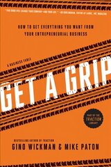 Get A Grip: How to Get Everything You Want from Your Entrepreneurial Business цена и информация | Книги по экономике | pigu.lt