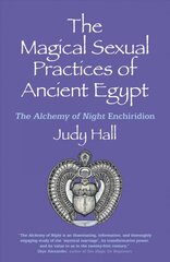 Magical Sexual Practices of Ancient Egypt, The - The Alchemy of Night Enchiridion: The Alchemy of Night Enchiridion цена и информация | Самоучители | pigu.lt