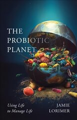 Probiotic Planet: Using Life to Manage Life цена и информация | Книги по экономике | pigu.lt