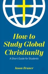 How to Study Global Christianity: A Short Guide for Students 1st ed. 2022 kaina ir informacija | Dvasinės knygos | pigu.lt