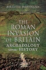 Roman Invasion of Britain: Archaeology versus History цена и информация | Исторические книги | pigu.lt