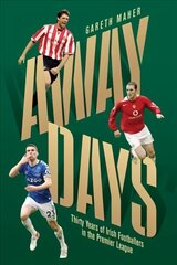 Away Days: Thirty Years of Irish Footballers in the Premier League kaina ir informacija | Istorinės knygos | pigu.lt