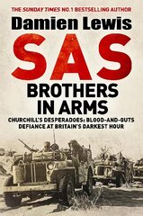Sas Brothers in Arms: Churchill's Desperadoes: Blood-and-Guts Defiance at Britain's Darkest Hour. kaina ir informacija | Biografijos, autobiografijos, memuarai | pigu.lt