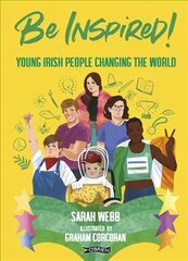 Be Inspired!: Young Irish People Changing the World цена и информация | Книги для подростков  | pigu.lt