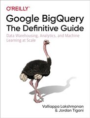 Google BigQuery: The Definitive Guide: Data Warehousing, Analytics, and Machine Learning at Scale kaina ir informacija | Ekonomikos knygos | pigu.lt