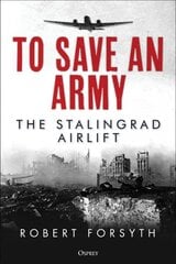 To Save An Army: The Stalingrad Airlift kaina ir informacija | Istorinės knygos | pigu.lt