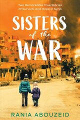 Sisters of the War: Two Remarkable True Stories of Survival and Hope in Syria (Scholastic Focus) kaina ir informacija | Knygos paaugliams ir jaunimui | pigu.lt