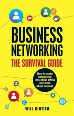 Business Networking: The Survival Guide: How to make networking less about stress and more about success kaina ir informacija | Ekonomikos knygos | pigu.lt