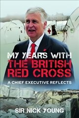 My Years with the British Red Cross: A Chief Executive Reflects цена и информация | Биографии, автобиогафии, мемуары | pigu.lt