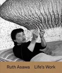 Ruth Asawa: Life's Work цена и информация | Книги об искусстве | pigu.lt