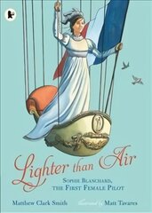 Lighter than Air: Sophie Blanchard, the First Female Pilot цена и информация | Книги для подростков и молодежи | pigu.lt