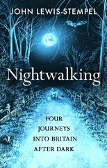 Nightwalking: Four Journeys into Britain After Dark цена и информация | Книги о питании и здоровом образе жизни | pigu.lt