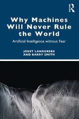 Why Machines Will Never Rule the World: Artificial Intelligence without Fear kaina ir informacija | Ekonomikos knygos | pigu.lt