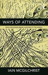 Ways of Attending: How our Divided Brain Constructs the World цена и информация | Книги по социальным наукам | pigu.lt