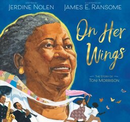 On Her Wings: The Story of Toni Morrison kaina ir informacija | Biografijos, autobiografijos, memuarai | pigu.lt