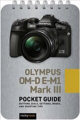 Olympus Om-d e-m1 Mark III: Pocket Guide: Buttons, Dials, Settings, Modes, and Shooting Tips kaina ir informacija | Fotografijos knygos | pigu.lt