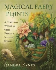 Magical Faery Plants: A Guide for Working with Faeries and Nature Spirits kaina ir informacija | Saviugdos knygos | pigu.lt