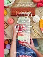 Playful Peg Loom Weaving: A modern approach to the ancient technique of peg loom weaving, plus 17 projects to make цена и информация | Книги об искусстве | pigu.lt
