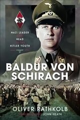 Baldur von Schirach: Nazi Leader and Head of the Hitler Youth kaina ir informacija | Biografijos, autobiografijos, memuarai | pigu.lt