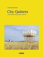 City Quitters: An Exploration of Post-Urban Life: An Exploration of Post-Urban Life цена и информация | Книги об искусстве | pigu.lt