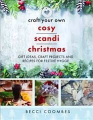 Craft Your Own Cosy Scandi Christmas: Gift Ideas, Craft Projects and Recipes for Festive Hygge kaina ir informacija | Knygos apie sveiką gyvenseną ir mitybą | pigu.lt