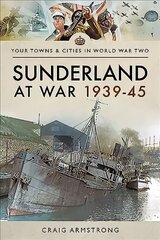 Sunderland at War 1939-45 kaina ir informacija | Knygos apie sveiką gyvenseną ir mitybą | pigu.lt